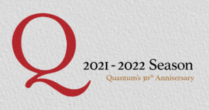 2021-2022 Season Quantum's 30th Anniversary