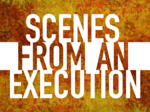 Scenes from an execution